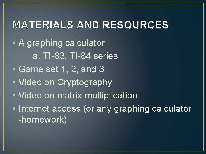 MATERIALS AND RESOURCES • A graphing calculator a. TI-83, TI-84 series • Game set