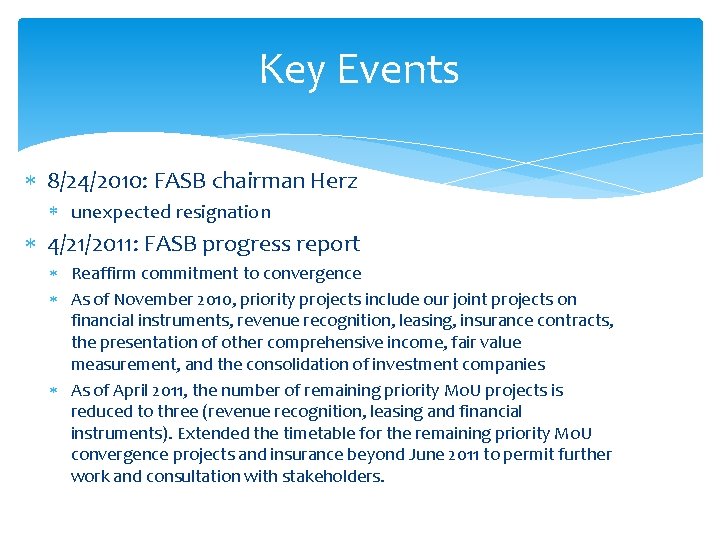 Key Events 8/24/2010: FASB chairman Herz unexpected resignation 4/21/2011: FASB progress report Reaffirm commitment