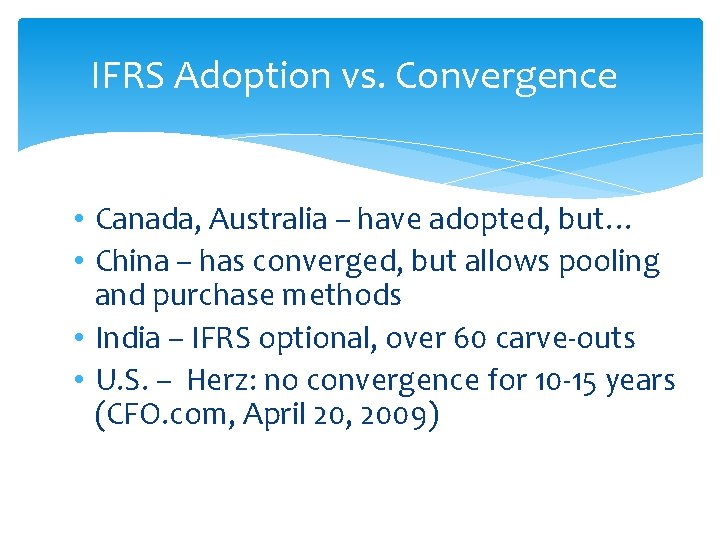 IFRS Adoption vs. Convergence • Canada, Australia – have adopted, but… • China –