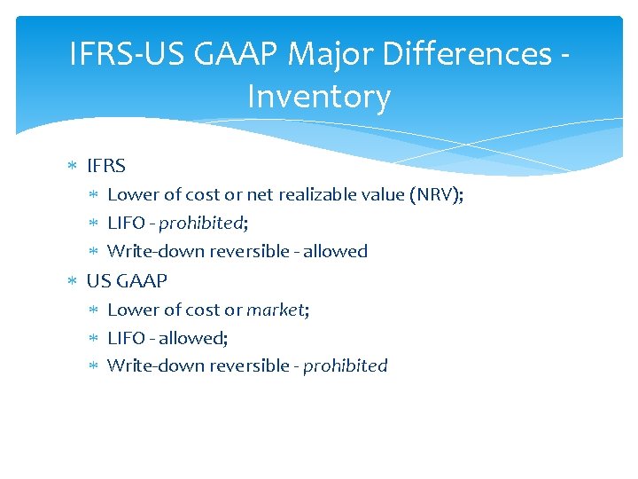 IFRS-US GAAP Major Differences - Inventory IFRS Lower of cost or net realizable value