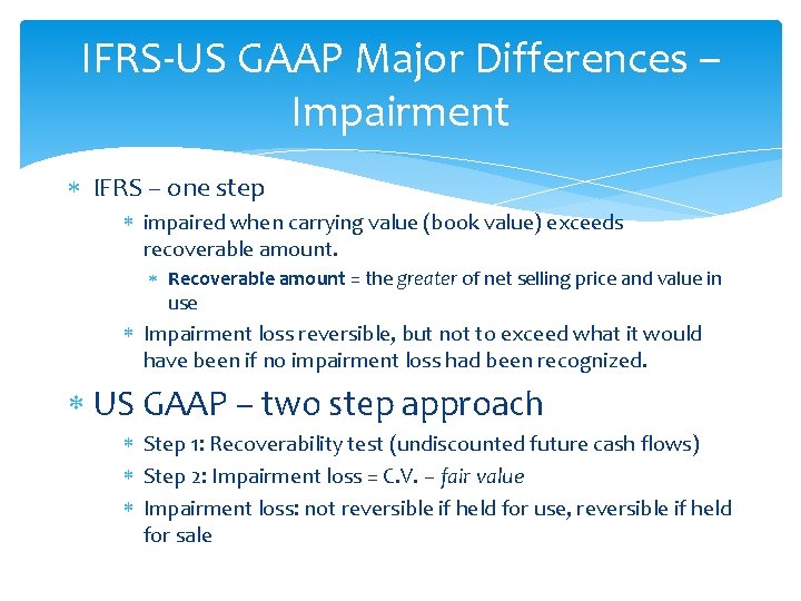 IFRS-US GAAP Major Differences – Impairment IFRS – one step impaired when carrying value