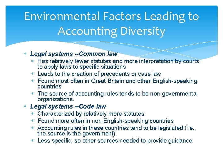 Environmental Factors Leading to Accounting Diversity Legal systems --Common law Has relatively fewer statutes