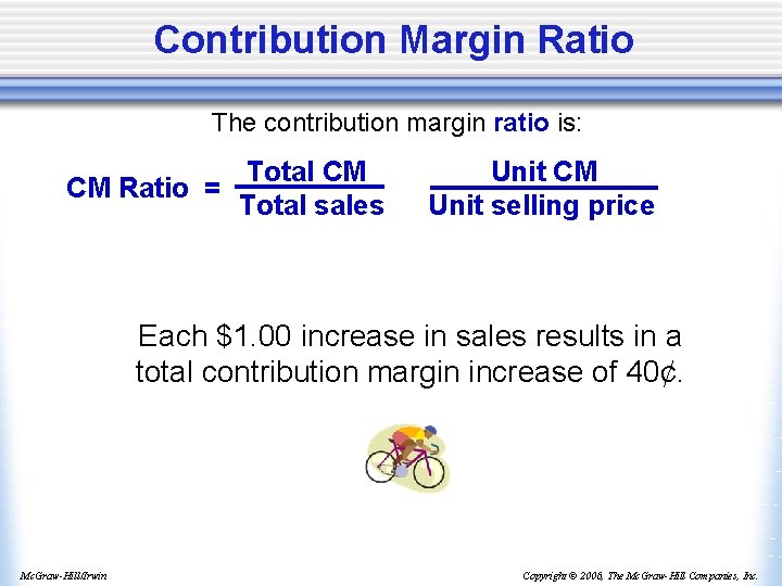 Contribution Margin Ratio The contribution margin ratio is: Total CM CM Ratio = Total