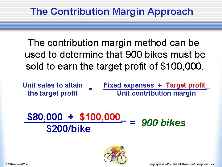 The Contribution Margin Approach The contribution margin method can be used to determine that