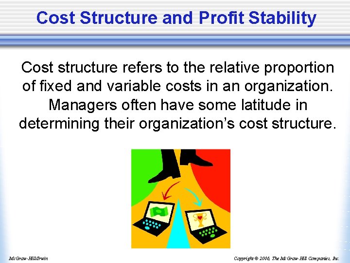 Cost Structure and Profit Stability Cost structure refers to the relative proportion of fixed