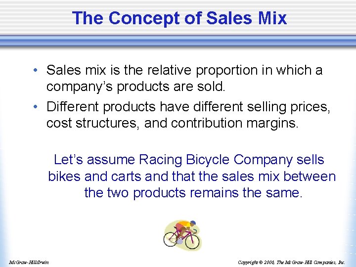 The Concept of Sales Mix • Sales mix is the relative proportion in which