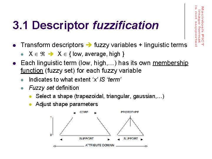 3. 1 Descriptor fuzzification l Transform descriptors fuzzy variables + linguistic terms l l