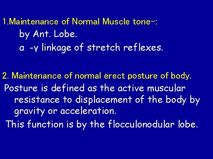 1. Maintenance of Normal Muscle tone-: by Ant. Lobe. α -γ linkage of stretch