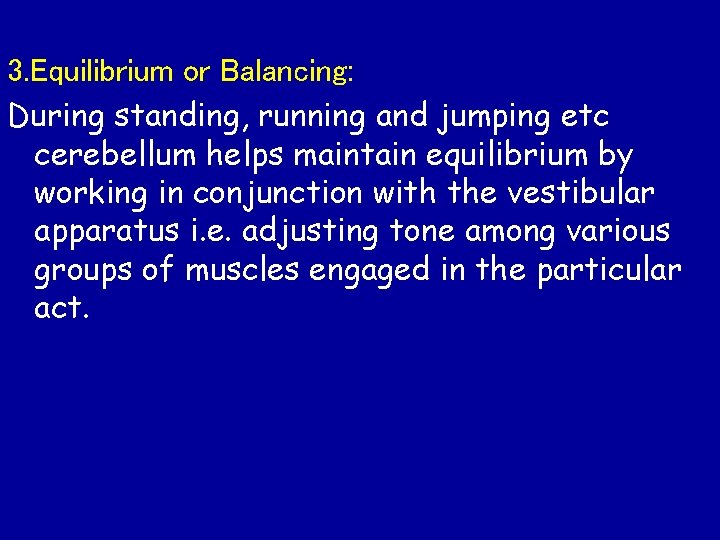 3. Equilibrium or Balancing: During standing, running and jumping etc cerebellum helps maintain equilibrium