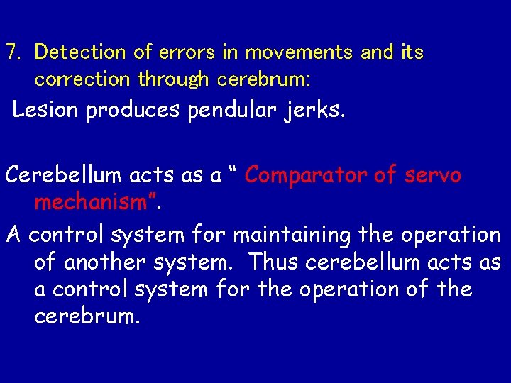 7. Detection of errors in movements and its correction through cerebrum: Lesion produces pendular