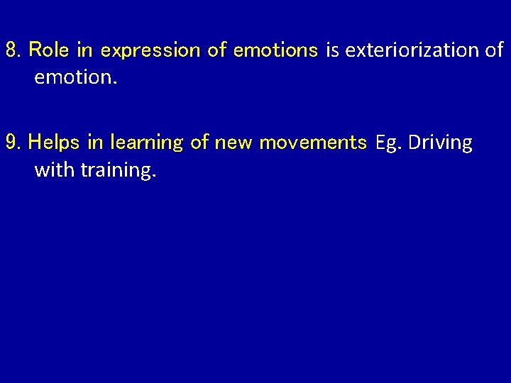 8. Role in expression of emotions is exteriorization of emotion. 9. Helps in learning