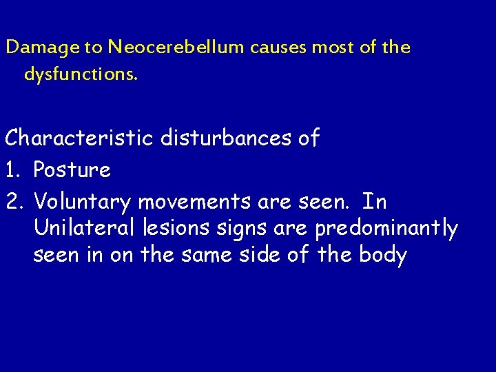 Damage to Neocerebellum causes most of the dysfunctions. Characteristic disturbances of 1. Posture 2.