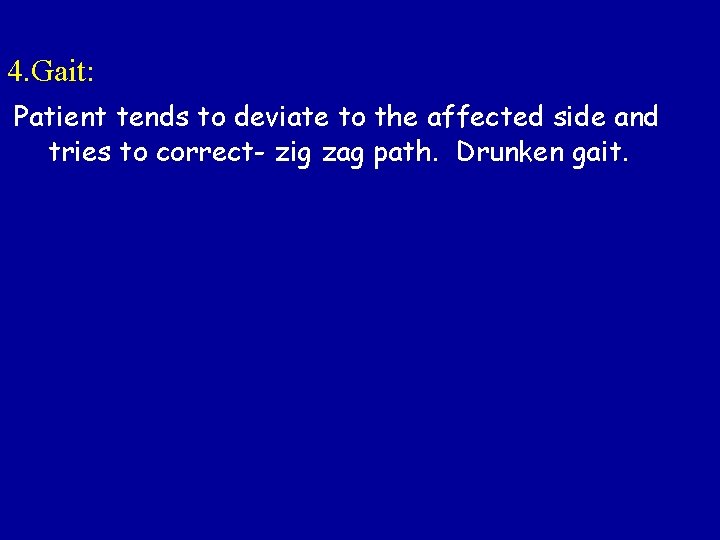 4. Gait: Patient tends to deviate to the affected side and tries to correct-