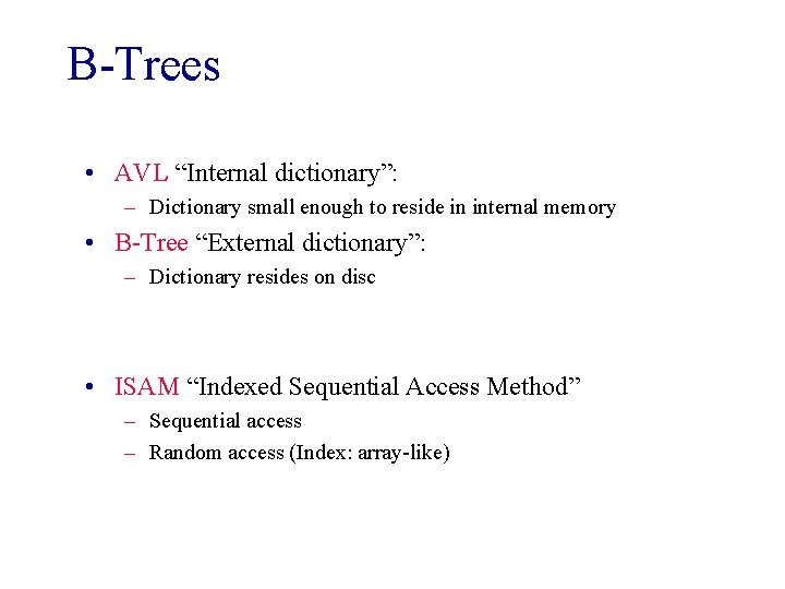 B-Trees • AVL “Internal dictionary”: – Dictionary small enough to reside in internal memory