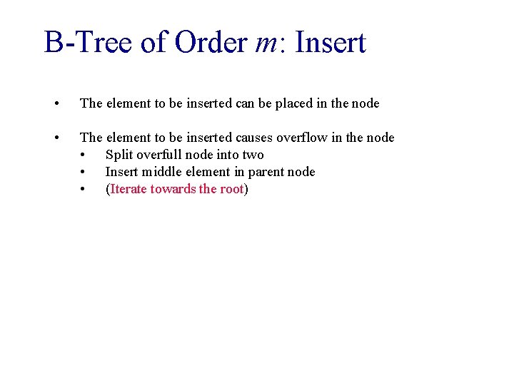 B-Tree of Order m: Insert • The element to be inserted can be placed