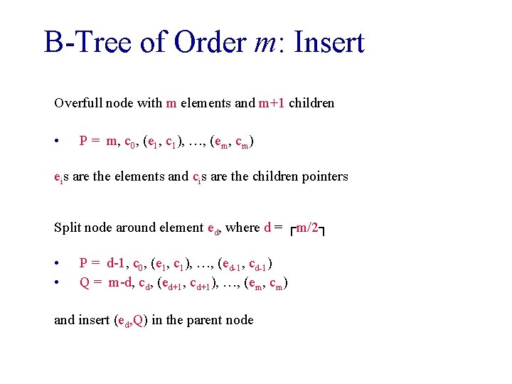 B-Tree of Order m: Insert Overfull node with m elements and m+1 children •