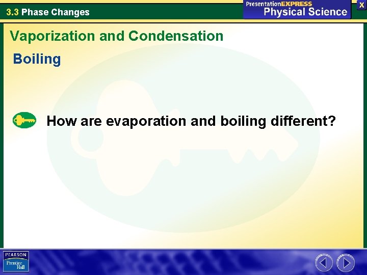 3. 3 Phase Changes Vaporization and Condensation Boiling How are evaporation and boiling different?
