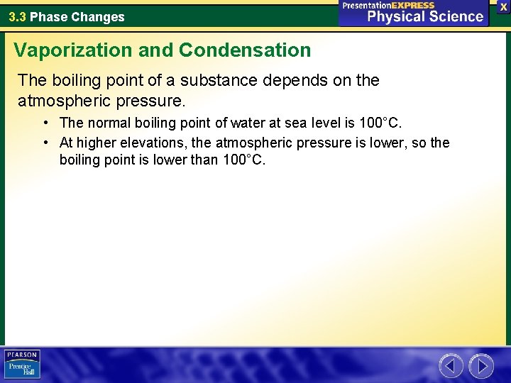 3. 3 Phase Changes Vaporization and Condensation The boiling point of a substance depends