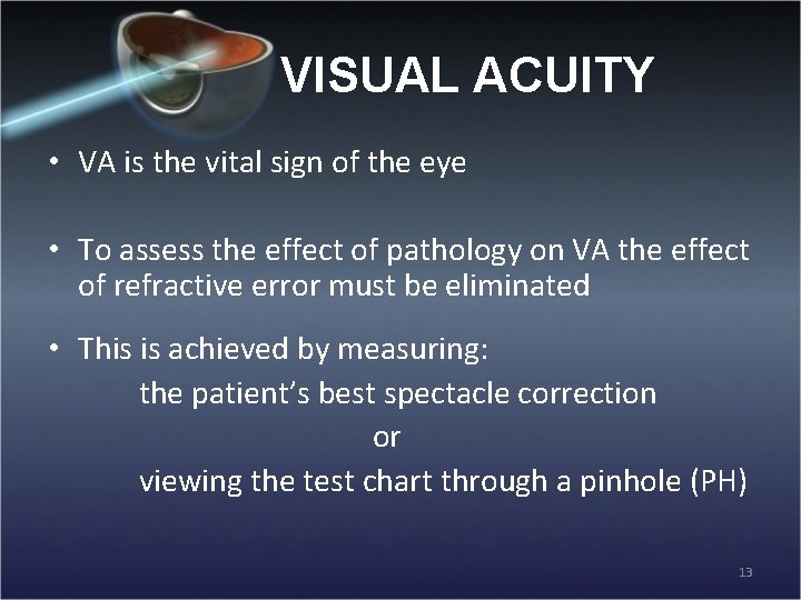 VISUAL ACUITY • VA is the vital sign of the eye • To assess