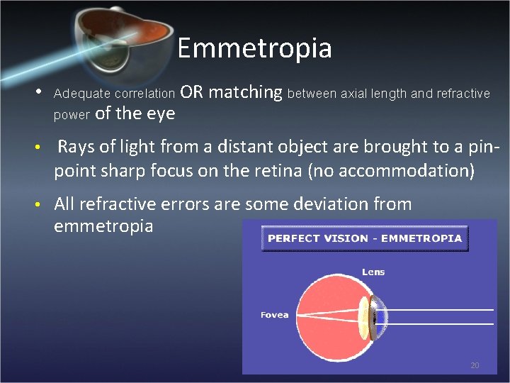 Emmetropia • Adequate correlation OR matching between axial length and refractive power of the