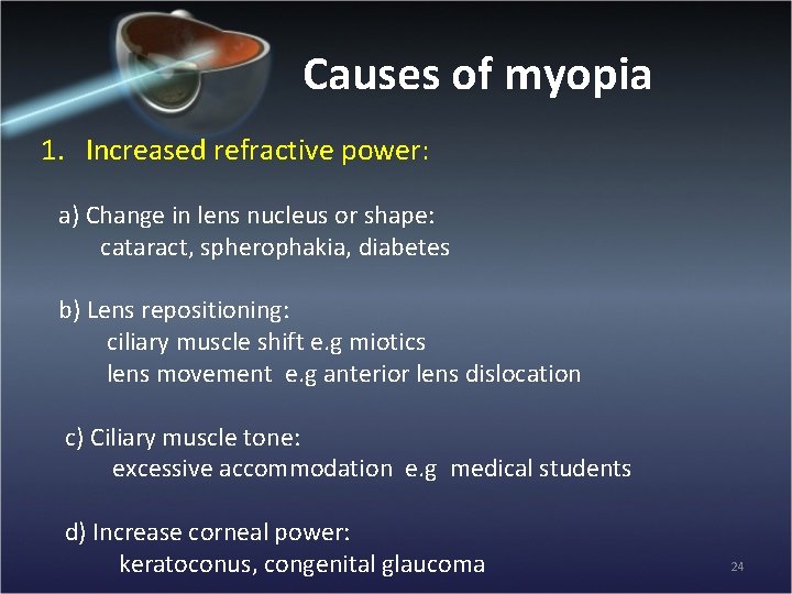 Causes of myopia 1. Increased refractive power: a) Change in lens nucleus or shape: