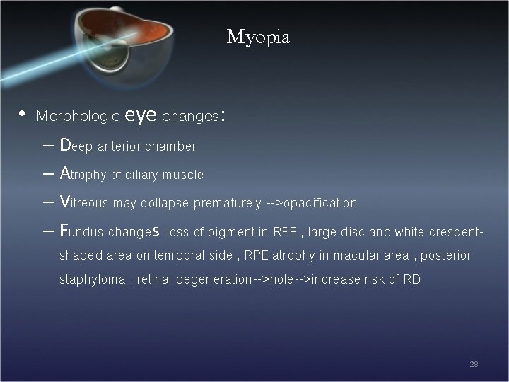 Myopia • Morphologic eye changes: – Deep anterior chamber – Atrophy of ciliary muscle
