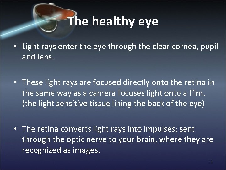The healthy eye • Light rays enter the eye through the clear cornea, pupil