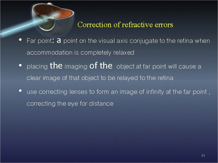 Correction of refractive errors • Far point: a point on the visual axis conjugate