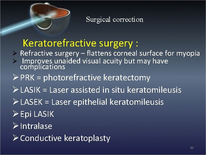 Surgical correction Keratorefractive surgery : Ø Ø Refractive surgery – flattens corneal surface for