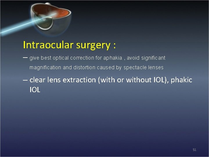 Intraocular surgery : – give best optical correction for aphakia , avoid significant magnification