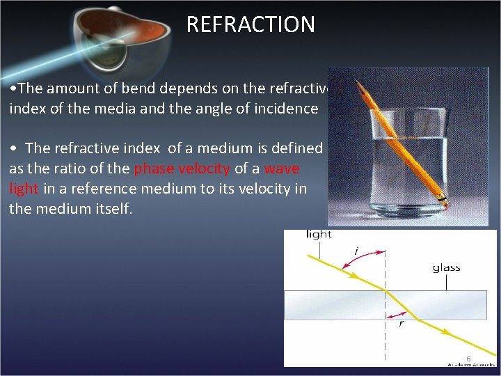 REFRACTION • The amount of bend depends on the refractive index of the media