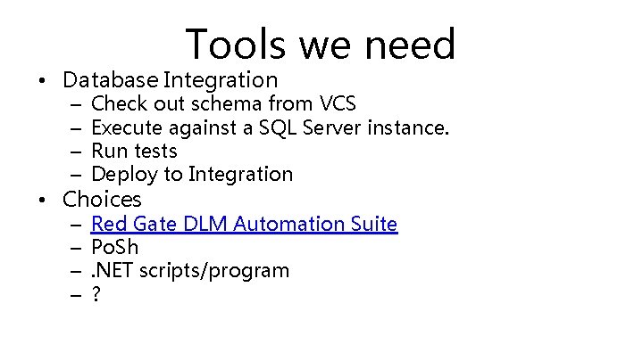 Tools we need • Database Integration – – Check out schema from VCS Execute
