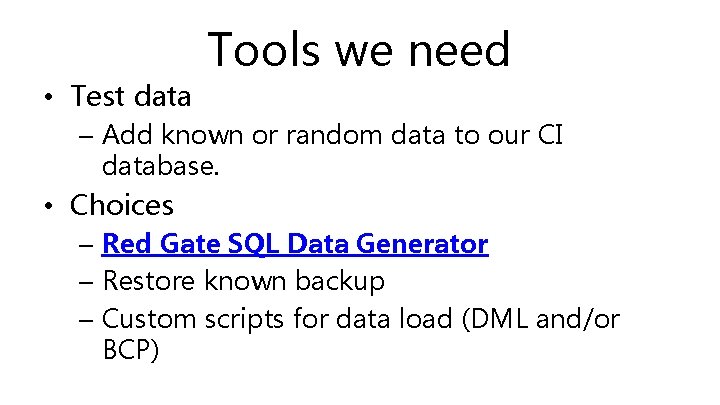  • Test data Tools we need – Add known or random data to