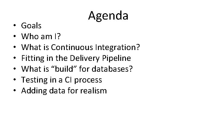  • • Agenda Goals Who am I? What is Continuous Integration? Fitting in