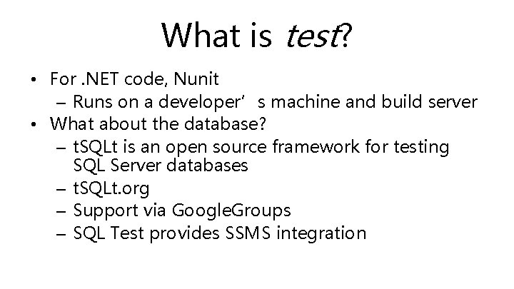 What is test? • For. NET code, Nunit – Runs on a developer’s machine