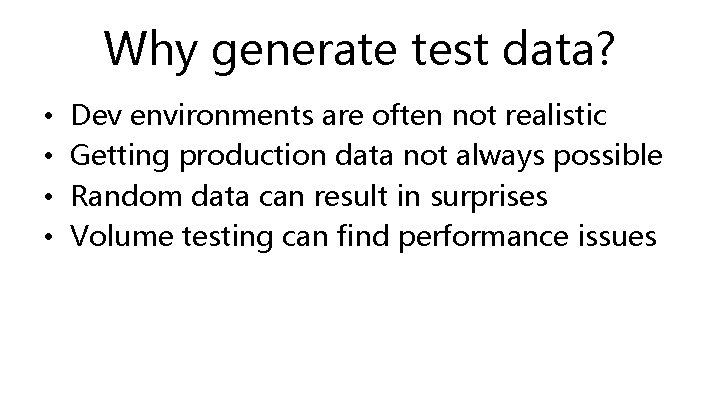 Why generate test data? • • Dev environments are often not realistic Getting production