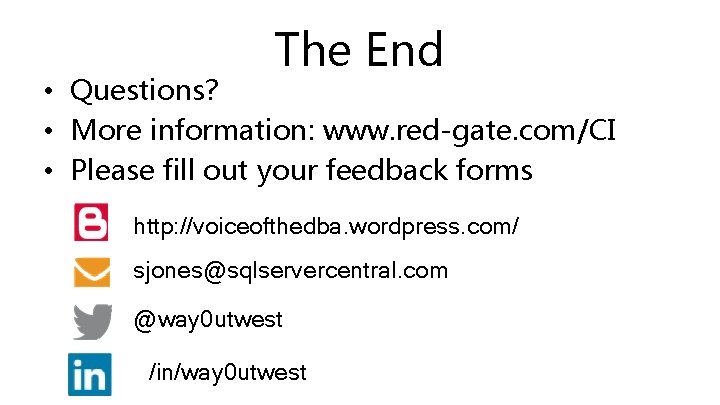 The End • Questions? • More information: www. red-gate. com/CI • Please fill out