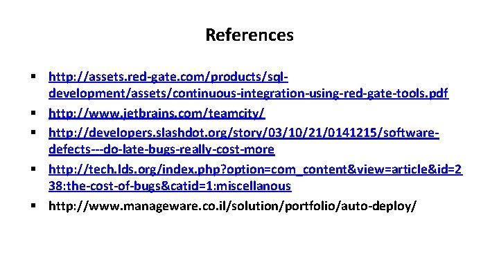 References § http: //assets. red-gate. com/products/sqldevelopment/assets/continuous-integration-using-red-gate-tools. pdf § http: //www. jetbrains. com/teamcity/ § http: