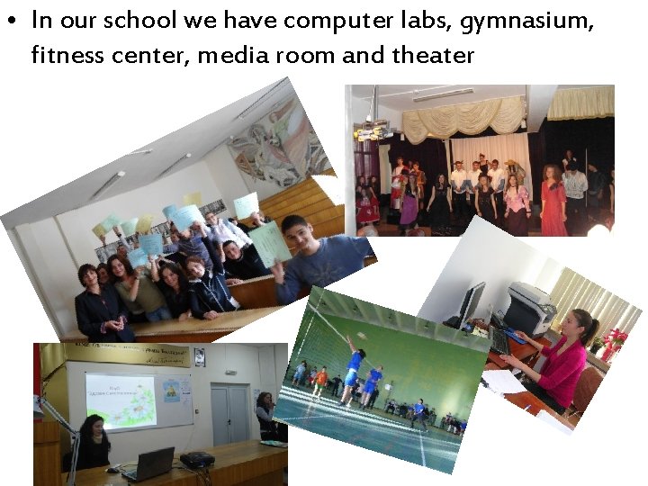  • In our school we have computer labs, gymnasium, fitness center, media room
