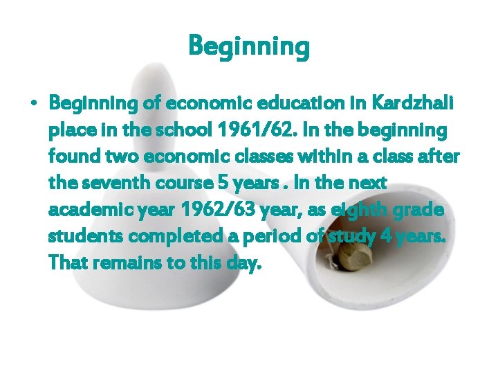 Beginning • Beginning of economic education in Kardzhali place in the school 1961/62. In