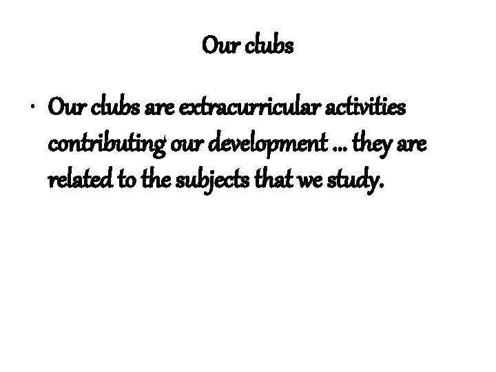 Our clubs • Our clubs are extracurricular activities contributing our development. . . they