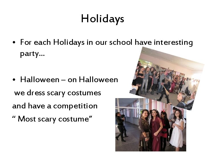 Holidays • For each Holidays in our school have interesting party… • Halloween –