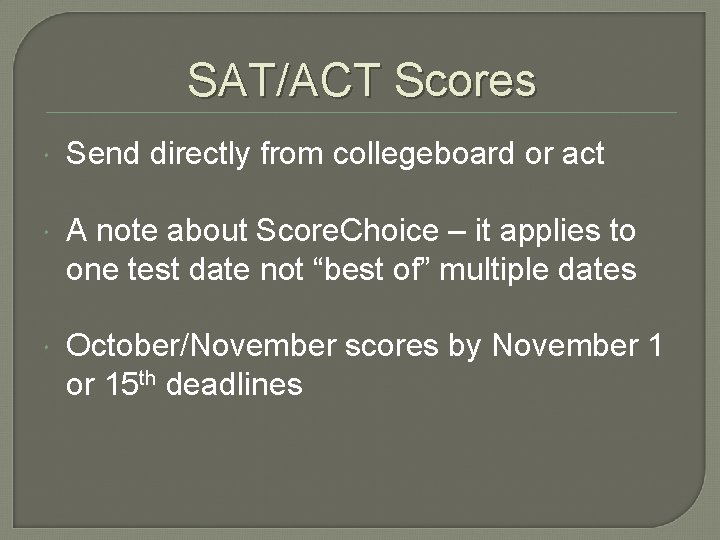 SAT/ACT Scores Send directly from collegeboard or act A note about Score. Choice –