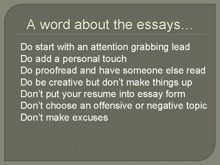 A word about the essays… Do start with an attention grabbing lead Do add