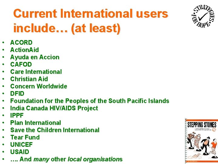 Current International users include… (at least) • • • • • ACORD Action. Aid