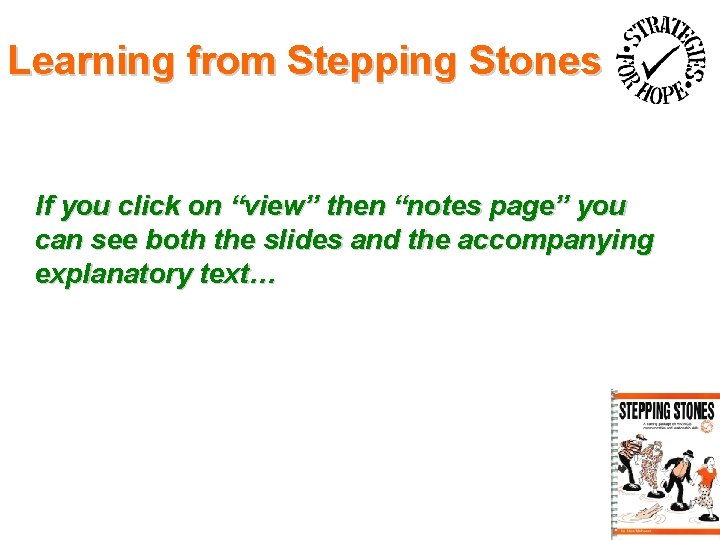 Learning from Stepping Stones If you click on “view” then “notes page” you can