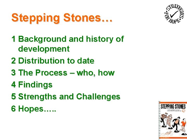 Stepping Stones… 1 Background and history of development 2 Distribution to date 3 The