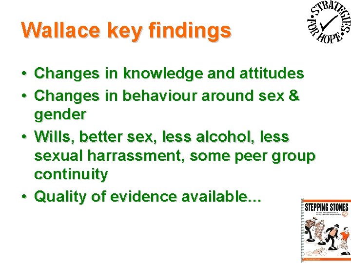 Wallace key findings • Changes in knowledge and attitudes • Changes in behaviour around
