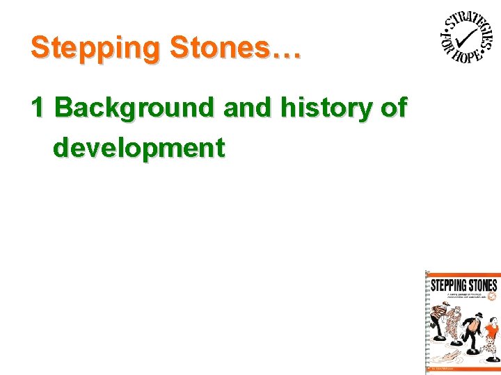 Stepping Stones… 1 Background and history of development 