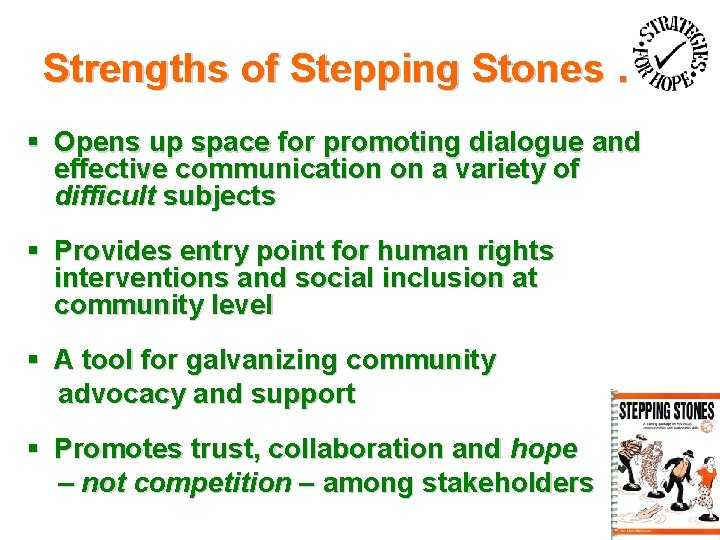 Strengths of Stepping Stones … § Opens up space for promoting dialogue and effective